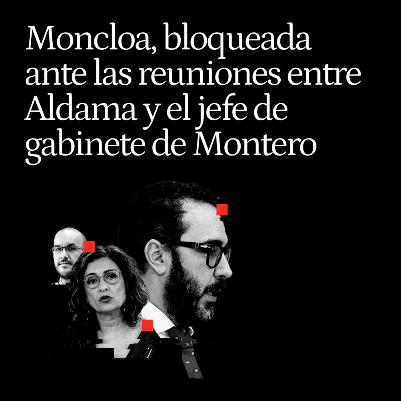 Las relaciones entre Aldama y su jefe de gabinete que admite Montero bloquean la reacción del Gobierno