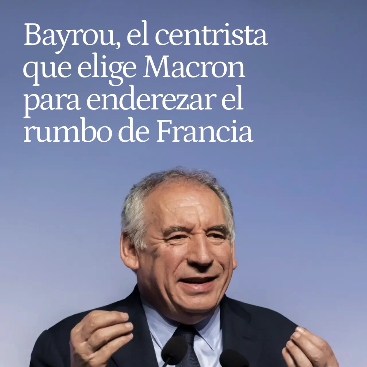 François Bayrou, el veterano centrista admirador de Enrique IV que elige Macron para enderezar el rumbo de Francia