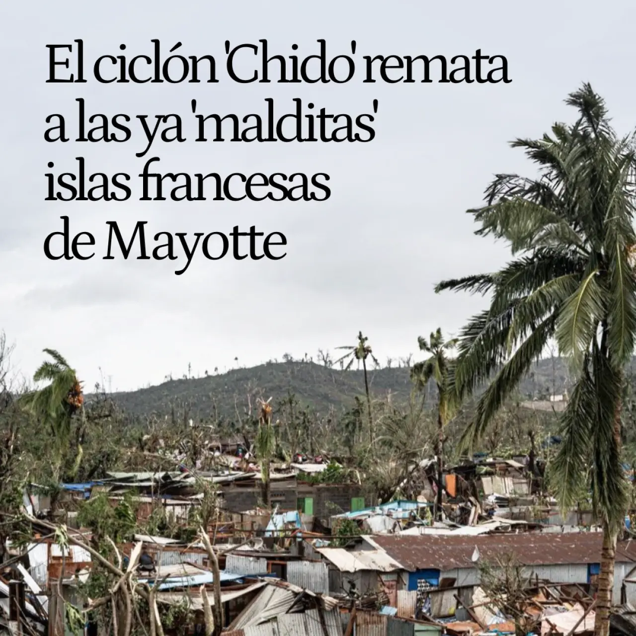 El ciclón 'Chido' remata a las ya 'malditas' islas francesas de Mayotte: brotes de cólera, hambruna y pobreza extrema