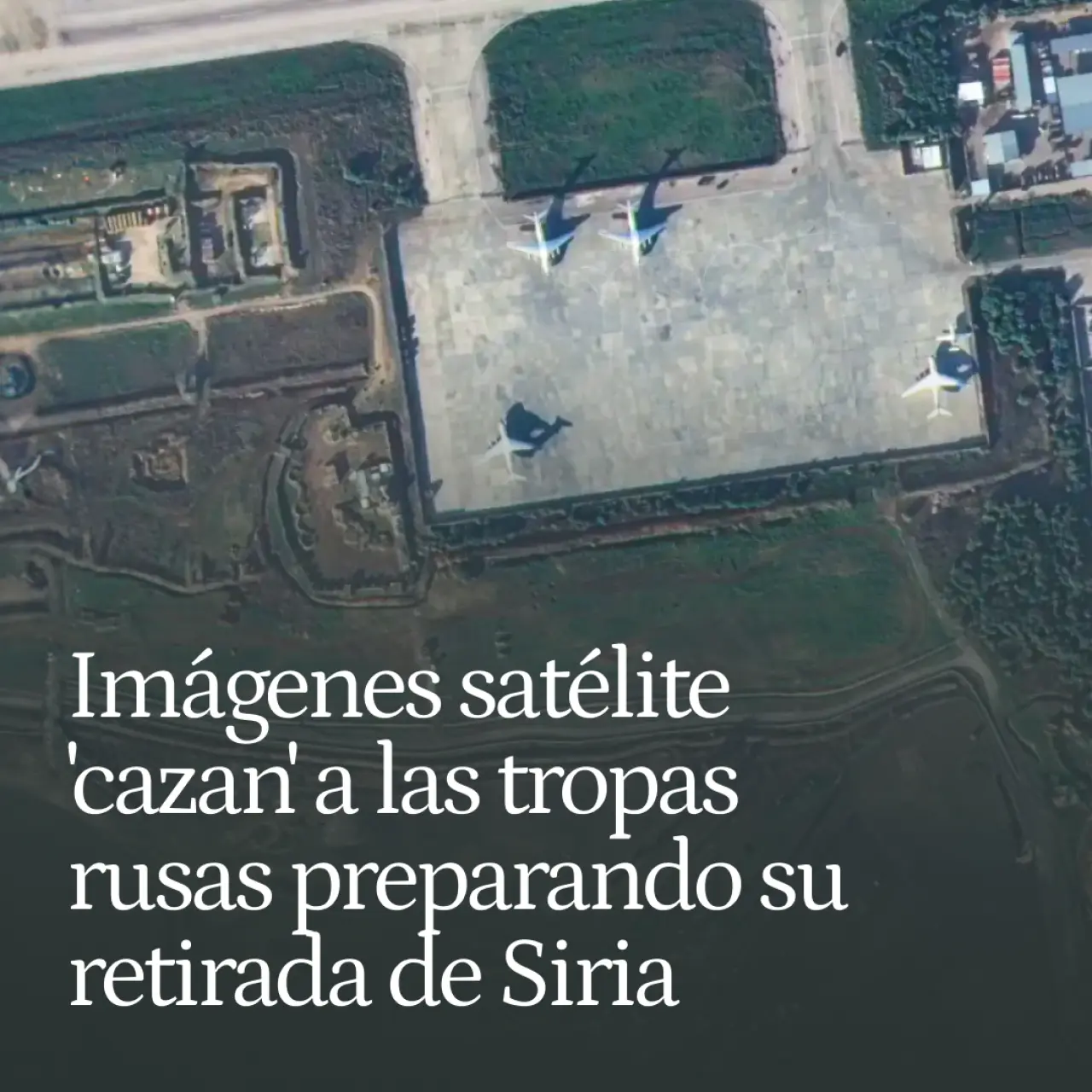 Imágenes satélite 'cazan' a las tropas rusas preparando su retirada de Siria: decenas de vehículos y aviones evacuados