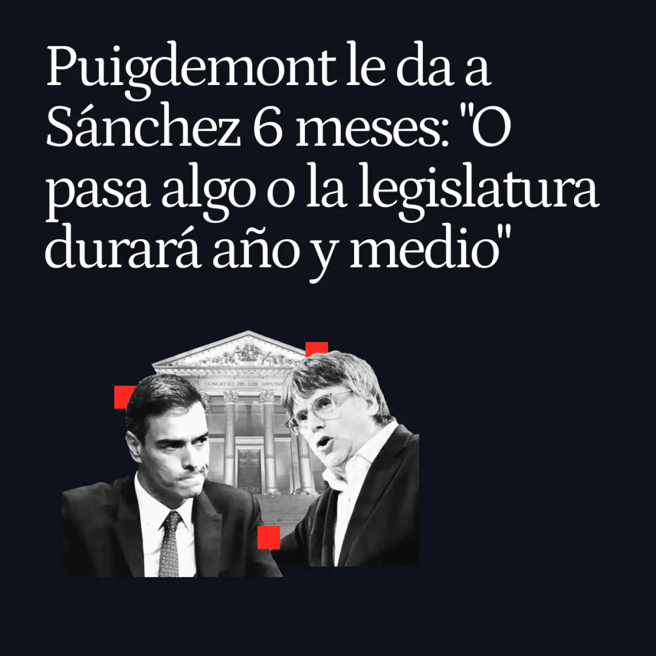 Puigdemont le pone fecha a Sánchez: "Empezó la cuenta atrás, o pasa algo ya o esta legislatura durará año y medio"